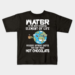 Without Water You Can't Make Hot Chocolate Funny Kids T-Shirt